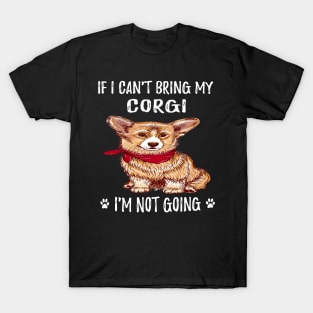 If I Can't Bring My Corgi I'm Not Going (123) T-Shirt